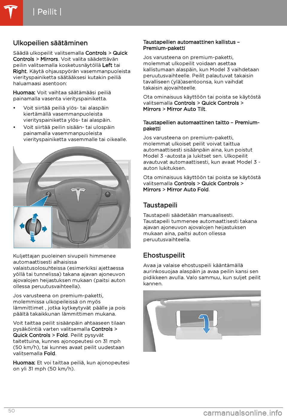TESLA MODEL 3 2019 Omistajan käsikirja (in Finnish) Peilit
Ulkopeilien s TESLA MODEL 3 2019 Omistajan käsikirja (in Finnish) Peilit
Ulkopeilien s