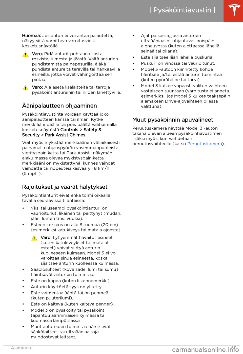 TESLA MODEL 3 2019 Omistajan käsikirja (in Finnish) Huomaa: Jos anturi ei voi antaa palautetta,
n TESLA MODEL 3 2019 Omistajan käsikirja (in Finnish) Huomaa: Jos anturi ei voi antaa palautetta,
n
