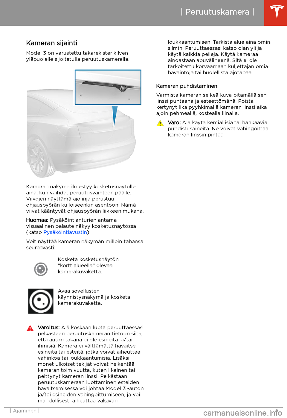TESLA MODEL 3 2019 Omistajan käsikirja (in Finnish) Peruutuskamera
Kameran sijainti Model 3 on varustettu takarekisterikilven
yl TESLA MODEL 3 2019 Omistajan käsikirja (in Finnish) Peruutuskamera
Kameran sijainti Model 3 on varustettu takarekisterikilven
yl