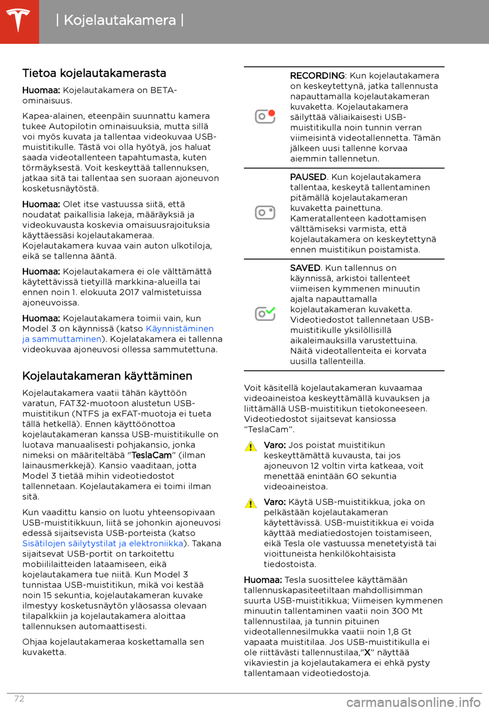 TESLA MODEL 3 2019 Omistajan käsikirja (in Finnish) Kojelautakamera
Tietoa kojelautakamerasta Huomaa: Kojelautakamera on BETA-
ominaisuus.
Kapea-alainen, eteenp TESLA MODEL 3 2019 Omistajan käsikirja (in Finnish) Kojelautakamera
Tietoa kojelautakamerasta Huomaa: Kojelautakamera on BETA-
ominaisuus.
Kapea-alainen, eteenp