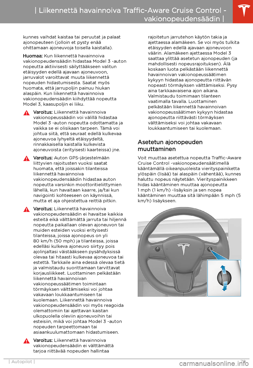 TESLA MODEL 3 2019 Omistajan käsikirja (in Finnish) kunnes vaihdat kaistaa tai peruutat ja palaat
ajonopeuteen (jolloin et pysty en TESLA MODEL 3 2019 Omistajan käsikirja (in Finnish) kunnes vaihdat kaistaa tai peruutat ja palaat
ajonopeuteen (jolloin et pysty en