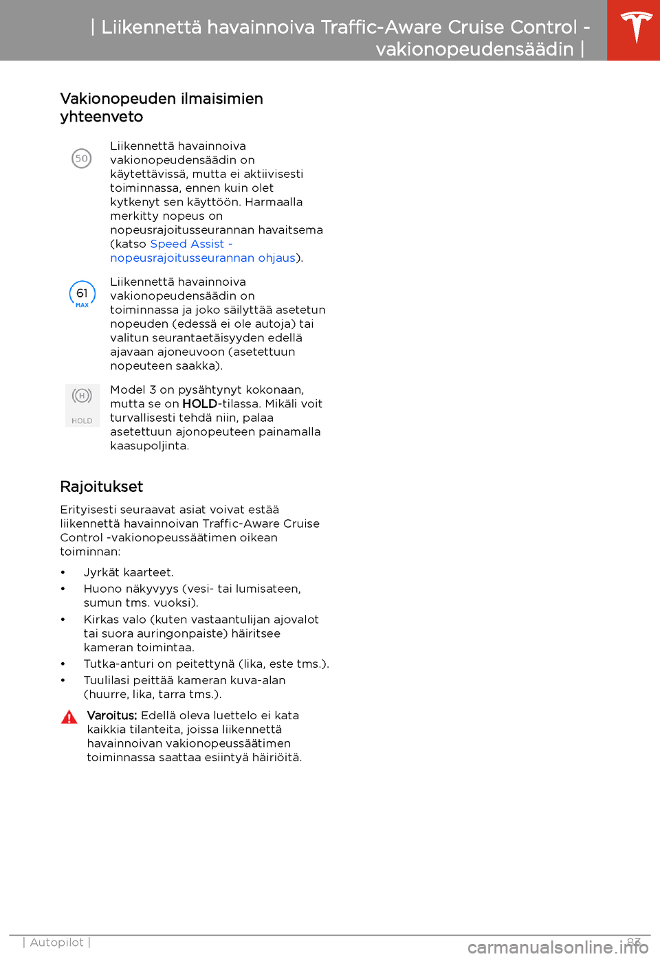 TESLA MODEL 3 2019 Omistajan käsikirja (in Finnish) Vakionopeuden ilmaisimien
yhteenvetoLiikennett TESLA MODEL 3 2019 Omistajan käsikirja (in Finnish) Vakionopeuden ilmaisimien
yhteenvetoLiikennett