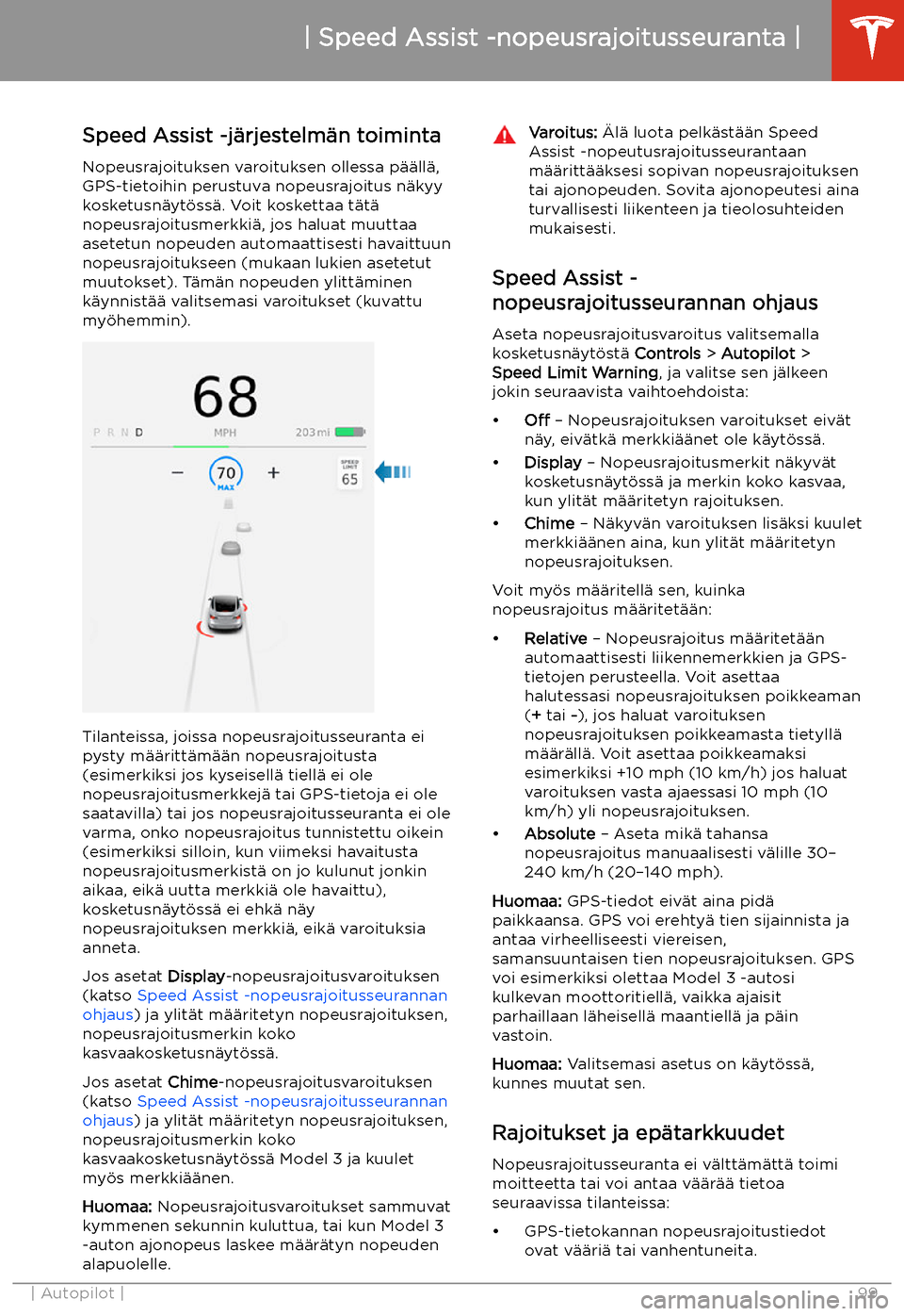 TESLA MODEL 3 2019 Omistajan käsikirja (in Finnish) Speed Assist -nopeusrajoitusseuranta
Speed Assist -j TESLA MODEL 3 2019 Omistajan käsikirja (in Finnish) Speed Assist -nopeusrajoitusseuranta
Speed Assist -j