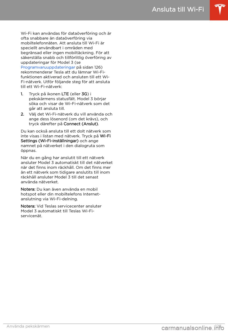 TESLA MODEL 3 2019 Ägarmanual (in Swedish) Ansluta till Wi-Fi
Wi-Fi kan anv TESLA MODEL 3 2019 Ägarmanual (in Swedish) Ansluta till Wi-Fi
Wi-Fi kan anv