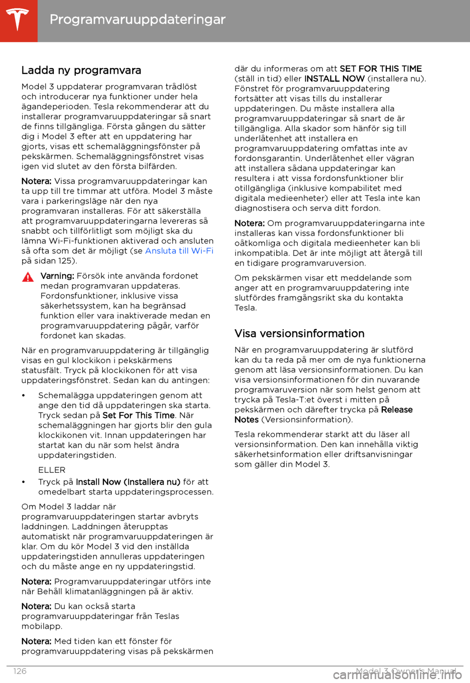 TESLA MODEL 3 2019 Ägarmanual (in Swedish) Programvaruuppdateringar
Ladda ny programvara
Model 3 uppdaterar programvaran tr TESLA MODEL 3 2019 Ägarmanual (in Swedish) Programvaruuppdateringar
Ladda ny programvara
Model 3 uppdaterar programvaran tr