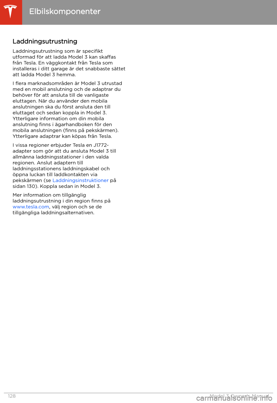TESLA MODEL 3 2019 Ägarmanual (in Swedish) Laddningsutrustning
Laddningsutrustning som TESLA MODEL 3 2019 Ägarmanual (in Swedish) Laddningsutrustning
Laddningsutrustning som