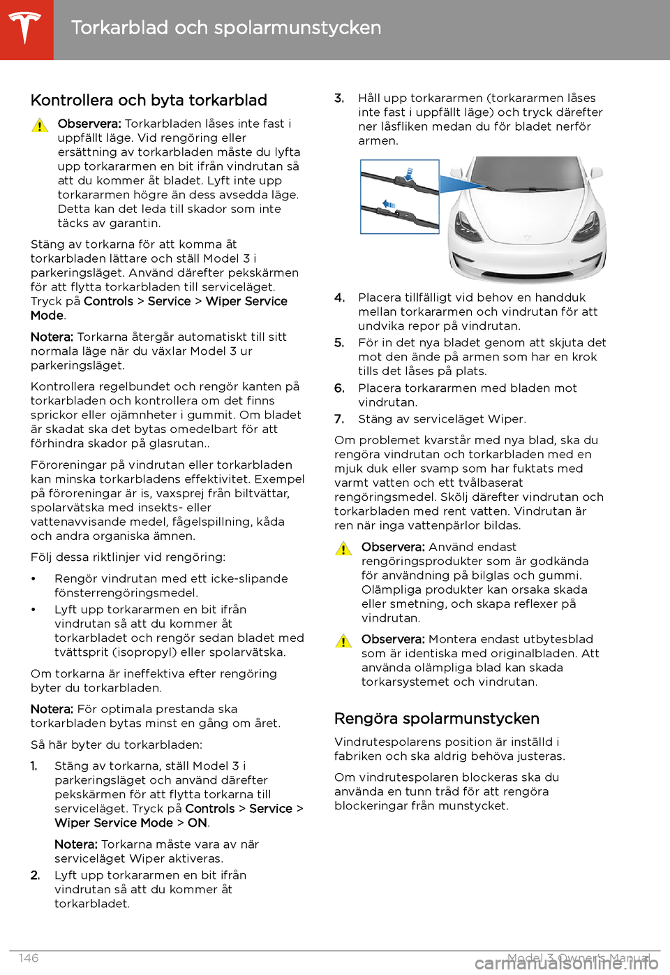 TESLA MODEL 3 2019 Ägarmanual (in Swedish) Torkarblad och spolarmunstycken
Kontrollera och byta torkarblad
Observera: Torkarbladen l TESLA MODEL 3 2019 Ägarmanual (in Swedish) Torkarblad och spolarmunstycken
Kontrollera och byta torkarblad
Observera: Torkarbladen l