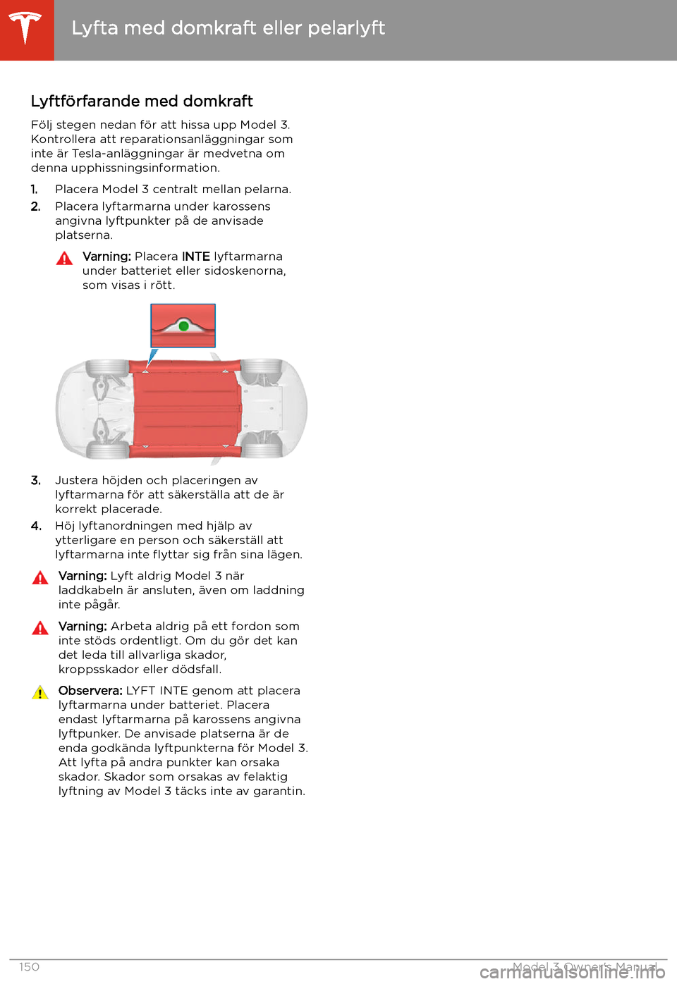 TESLA MODEL 3 2019 Ägarmanual (in Swedish) Lyfta med domkraft eller pelarlyft
Lyftf TESLA MODEL 3 2019 Ägarmanual (in Swedish) Lyfta med domkraft eller pelarlyft
Lyftf