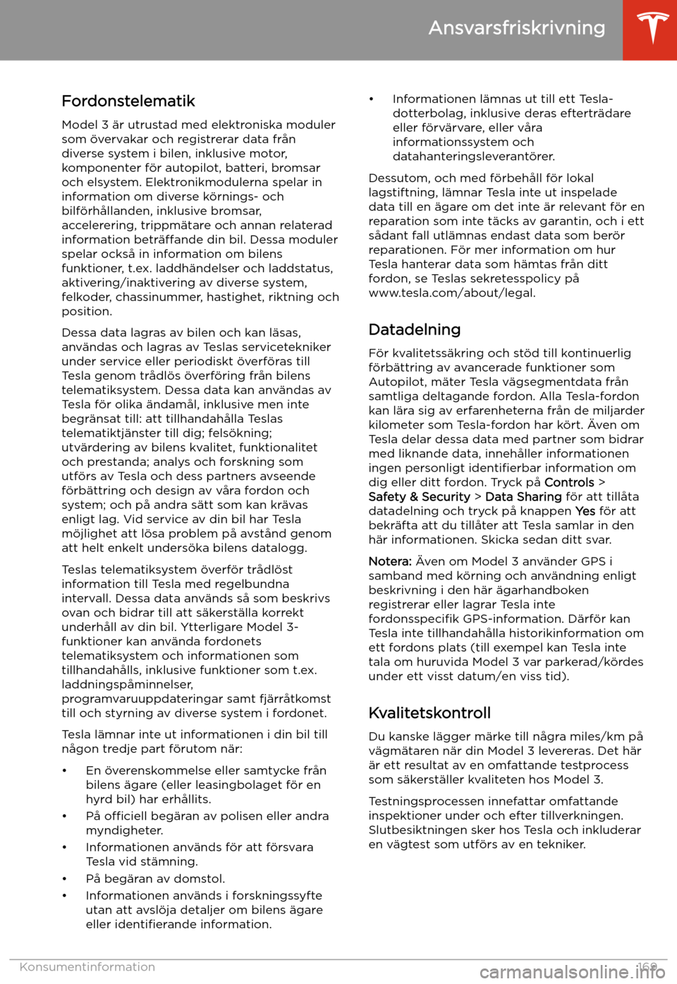 TESLA MODEL 3 2019 Ägarmanual (in Swedish) Ansvarsfriskrivning
Fordonstelematik
Model 3 TESLA MODEL 3 2019 Ägarmanual (in Swedish) Ansvarsfriskrivning
Fordonstelematik
Model 3