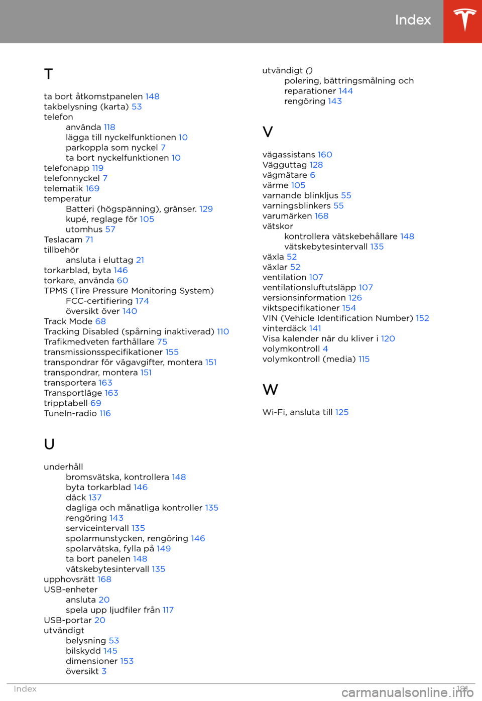 TESLA MODEL 3 2019 Ägarmanual (in Swedish) T
ta bort TESLA MODEL 3 2019 Ägarmanual (in Swedish) T
ta bort