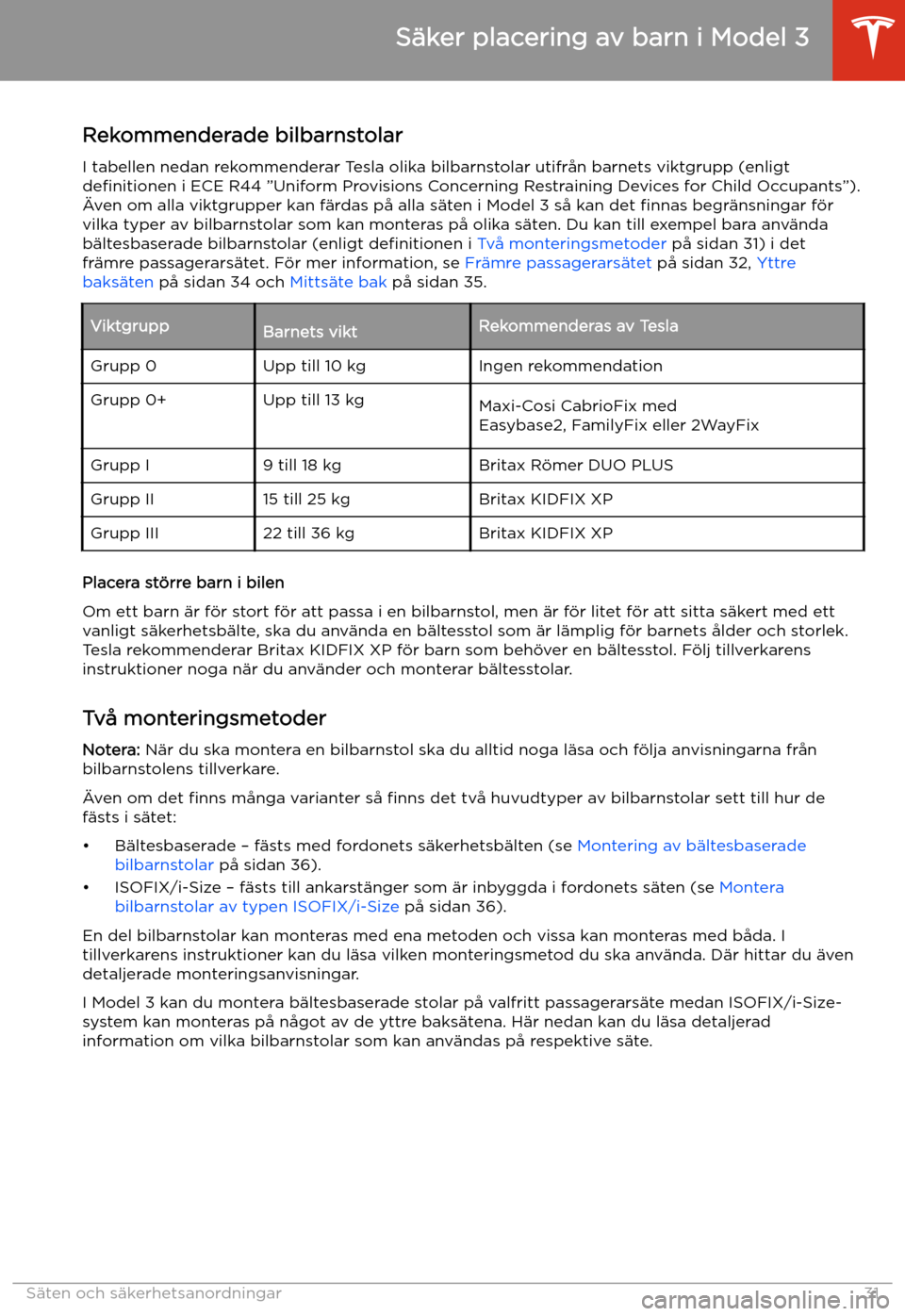 TESLA MODEL 3 2019 Ägarmanual (in Swedish) Rekommenderade bilbarnstolarI tabellen nedan rekommenderar Tesla olika bilbarnstolar utifr TESLA MODEL 3 2019 Ägarmanual (in Swedish) Rekommenderade bilbarnstolarI tabellen nedan rekommenderar Tesla olika bilbarnstolar utifr