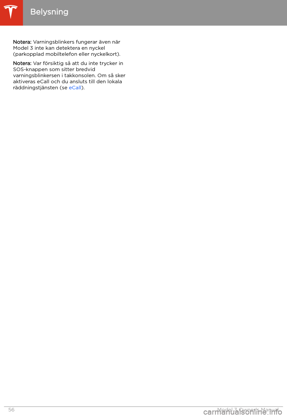 TESLA MODEL 3 2019 Ägarmanual (in Swedish) Notera: Varningsblinkers fungerar TESLA MODEL 3 2019 Ägarmanual (in Swedish) Notera: Varningsblinkers fungerar