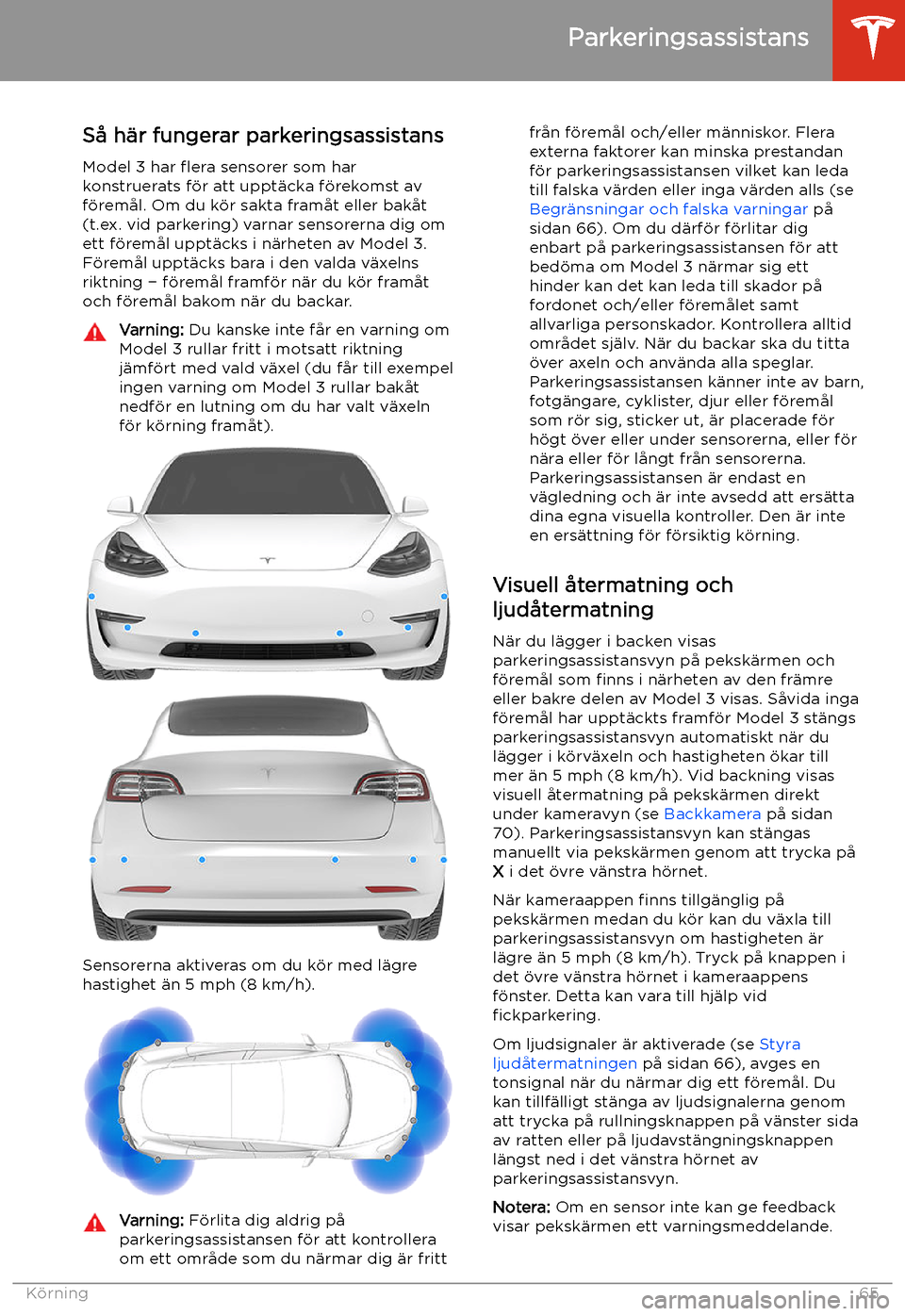 TESLA MODEL 3 2019 Ägarmanual (in Swedish) Parkeringsassistans
S TESLA MODEL 3 2019 Ägarmanual (in Swedish) Parkeringsassistans
S