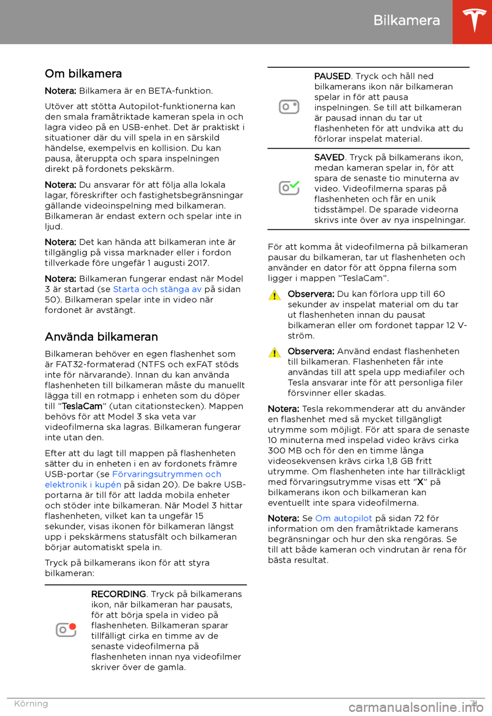 TESLA MODEL 3 2019  Ägarmanual (in Swedish) Bilkamera
Om bilkamera Notera:  Bilkamera 