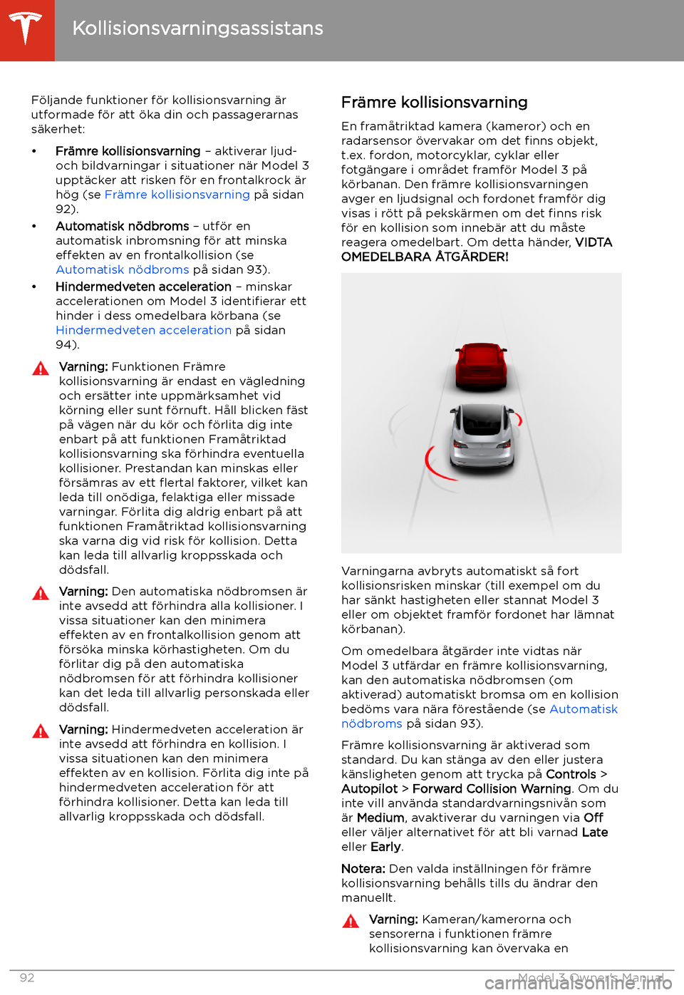 TESLA MODEL 3 2019 Ägarmanual (in Swedish) Kollisionsvarningsassistans
F TESLA MODEL 3 2019 Ägarmanual (in Swedish) Kollisionsvarningsassistans
F