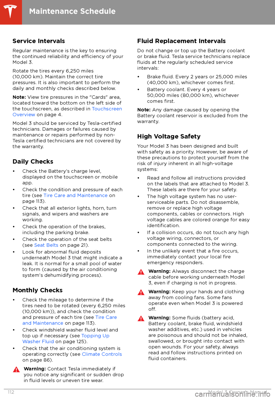 TESLA MODEL 3 2018  Owners Manual Service Intervals
Regular maintenance is the key to ensuring
the continued reliability and 
efficiency of your
Model 3.
Rotate the tires every 6,250 miles
(10,000 km). Maintain the correct tire
pressu