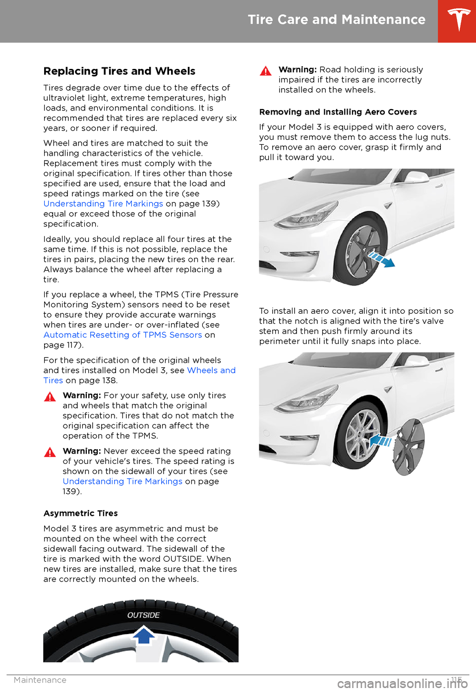 TESLA MODEL 3 2018 Owners Guide Replacing Tires and Wheels
Tires degrade over time due to the 
effects of
ultraviolet light, extreme temperatures, high
loads, and environmental conditions. It is
recommended that tires are replaced e