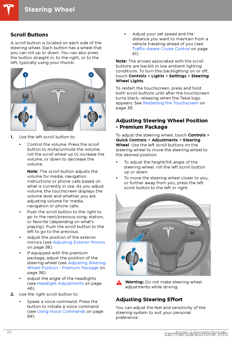 TESLA MODEL 3 2018  Owners Manual Scroll ButtonsA scroll button is located on each side of the
steering wheel. Each button has a wheel that
you can roll up or down. You can also press
the button straight in, to the right, or to the le