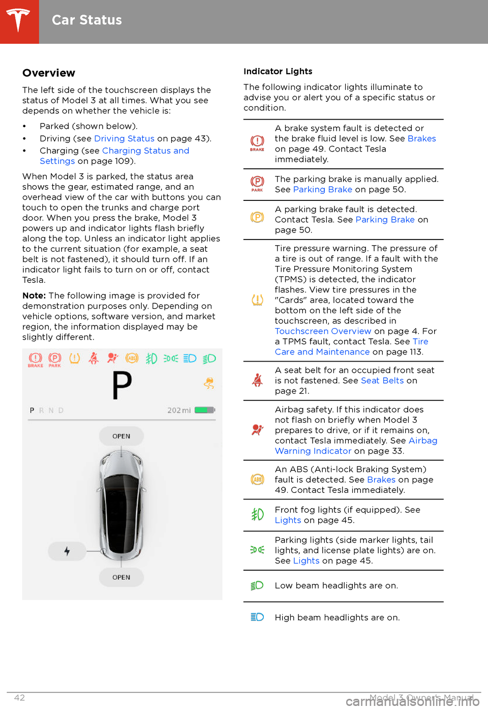 TESLA MODEL 3 2018 Service Manual Overview
The left side of the touchscreen displays the
status of Model 3 at all times. What you see
depends on whether the vehicle is:
