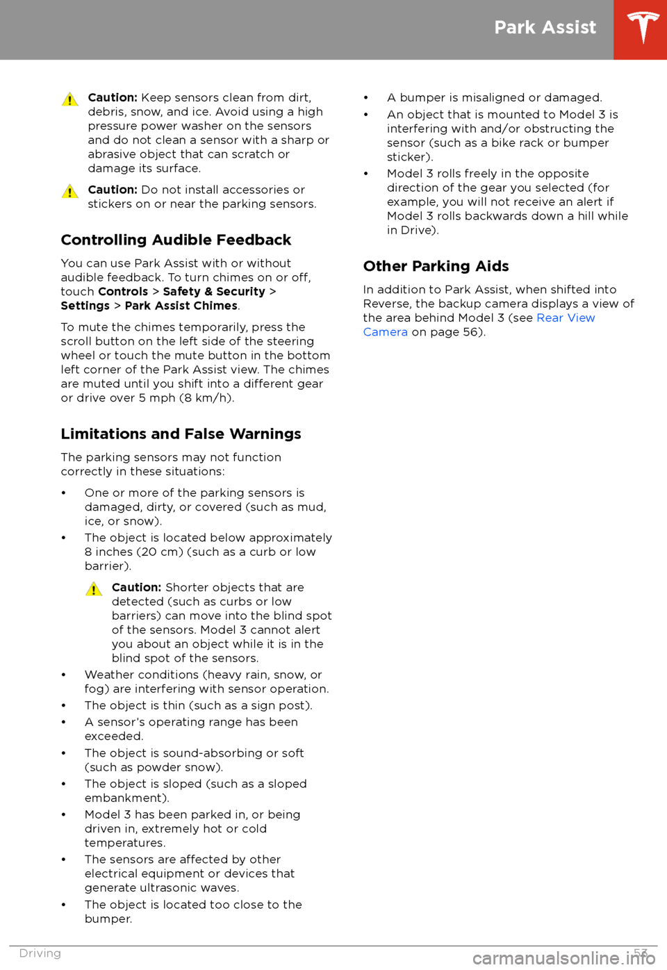 TESLA MODEL 3 2018 Workshop Manual Caution: Keep sensors clean from dirt,
debris, snow, and ice. Avoid using a high
pressure power washer on the sensors
and do not clean a sensor with a sharp or abrasive object that can scratch or
dama