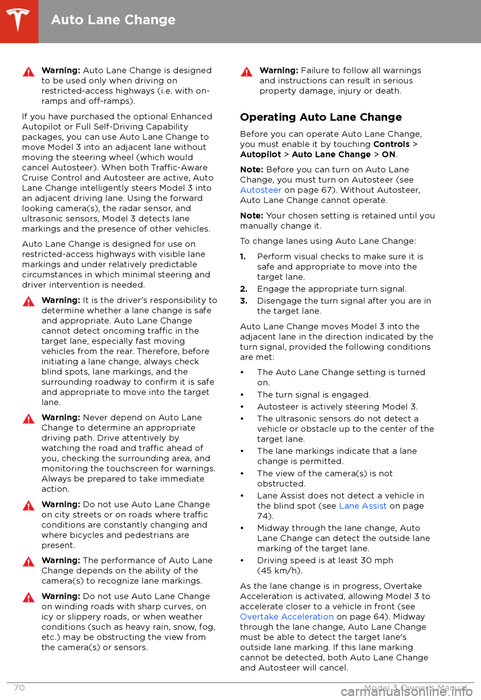 TESLA MODEL 3 2018  Owners Manual Warning: Auto Lane Change is designed
to be used only when driving on
restricted-access highways (i.e. with on-
ramps and 
off-ramps).
If you have purchased the optional Enhanced Autopilot or Full Sel