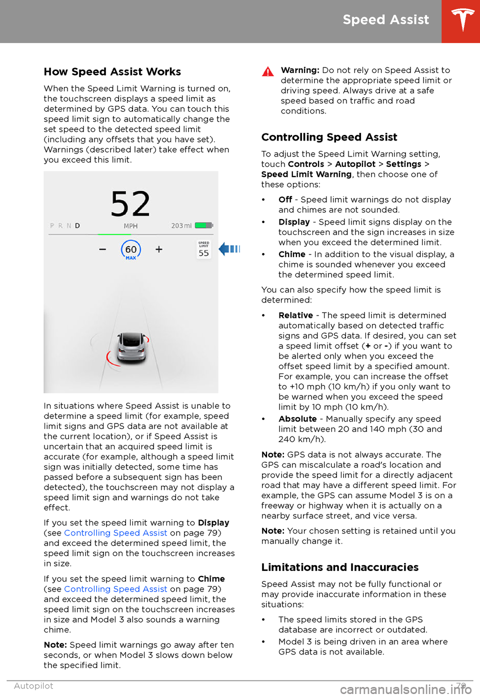 TESLA MODEL 3 2018  Owners Manual How Speed Assist Works
When the Speed Limit Warning is turned on,
the touchscreen displays a speed limit as determined by GPS data. You can touch this
speed limit sign to automatically change the
set 