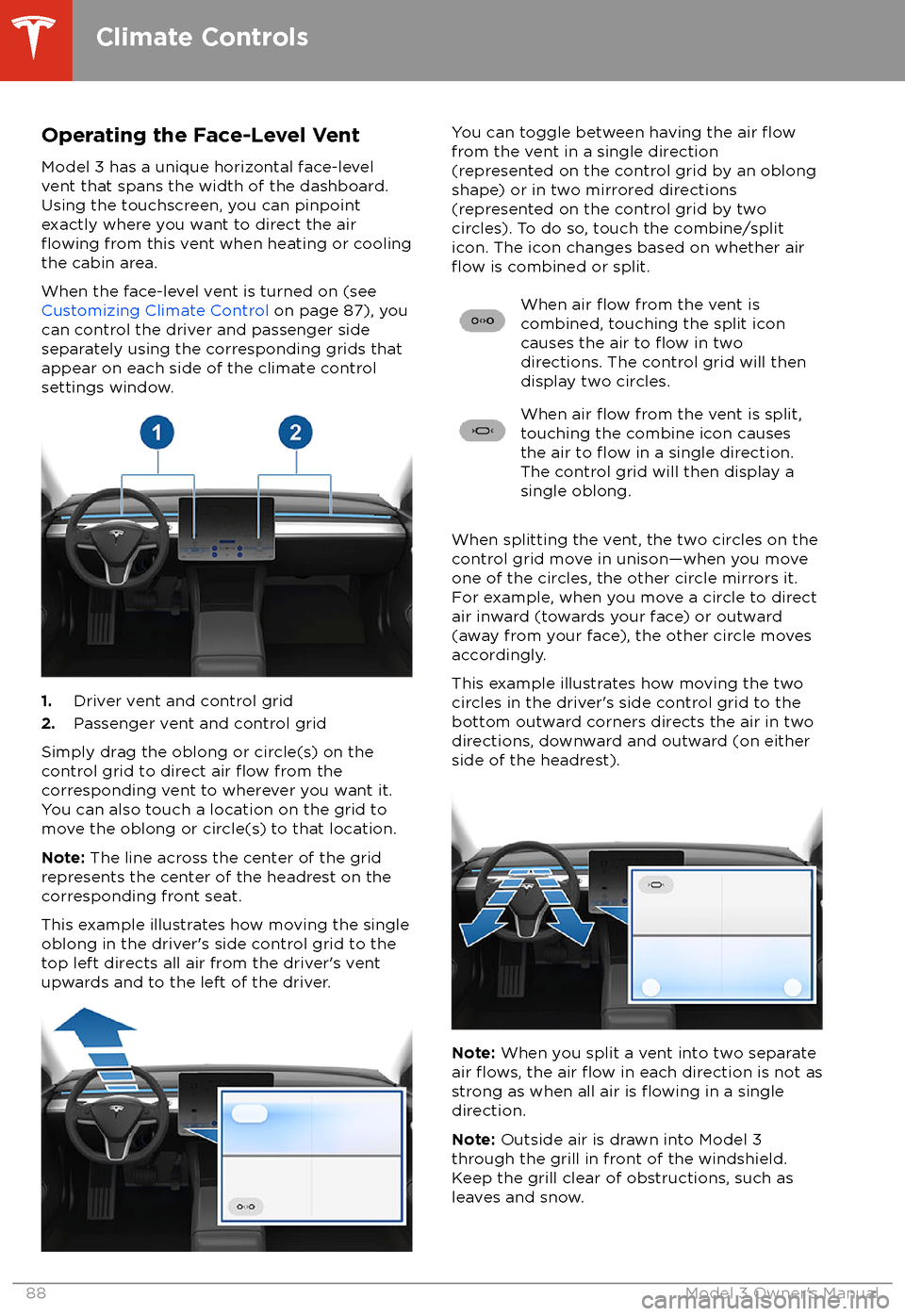 TESLA MODEL 3 2018 Manual Online Operating the Face-Level Vent
Model 3 has a unique horizontal face-level
vent that spans the width of the dashboard.
Using the touchscreen, you can pinpoint
exactly where you want to direct the air
fl