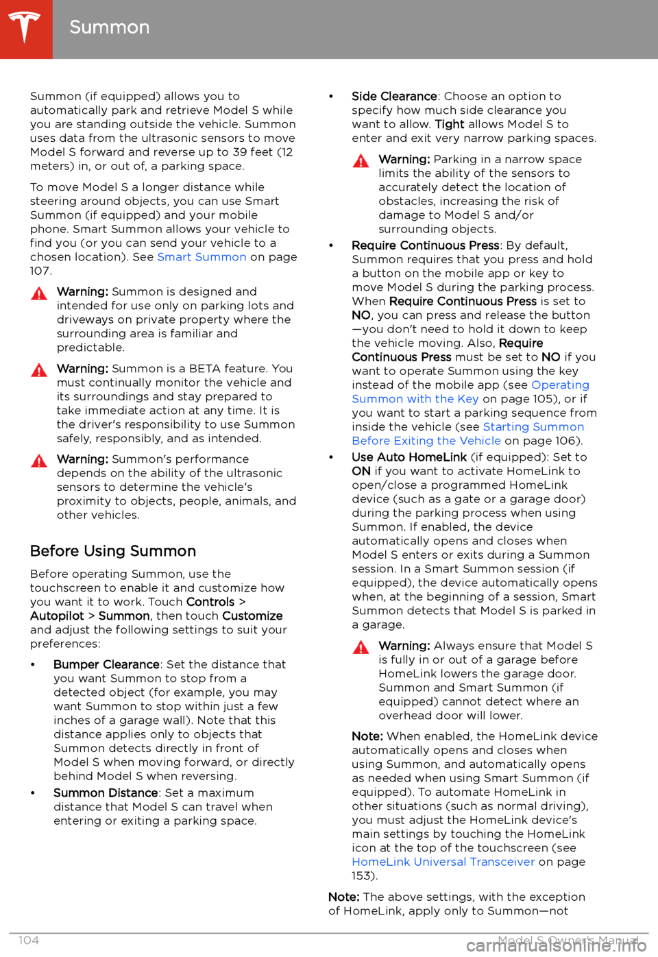 TESLA MODEL S 2020  Owners Manual Summon
Summon (if equipped) allows you to
automatically park and retrieve Model S while you are standing outside the vehicle. Summonuses data from the ultrasonic sensors to move
Model S forward and re