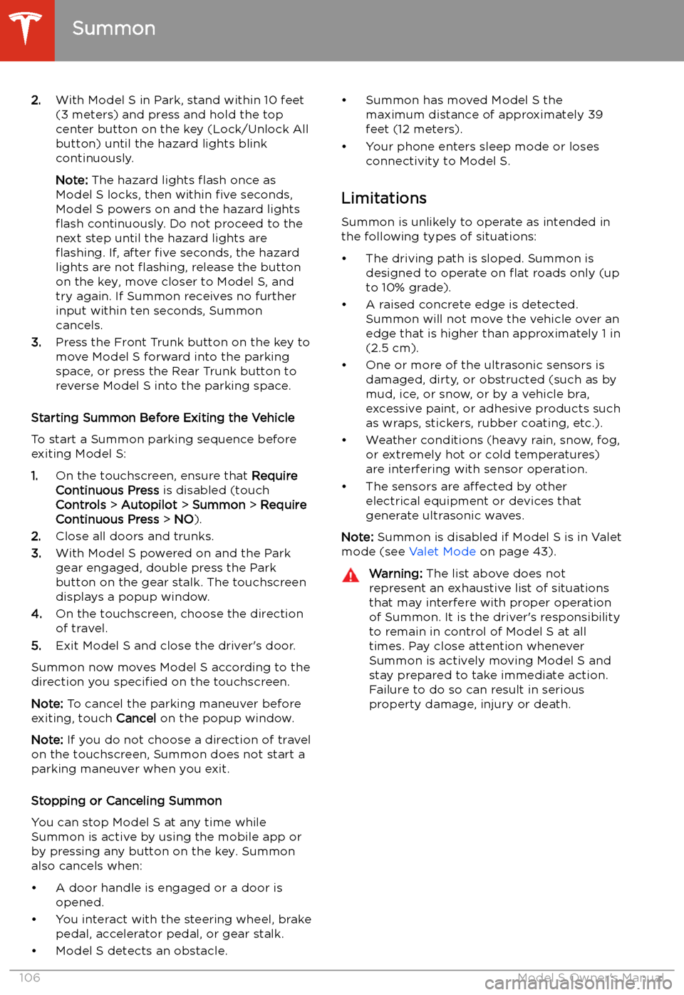 TESLA MODEL S 2020  Owners Manual 2.With Model S in Park, stand within 10 feet
(3 meters) and press and hold the top
center button on the key (Lock/Unlock All
button) until the hazard lights blink continuously.
Note:  The hazard light