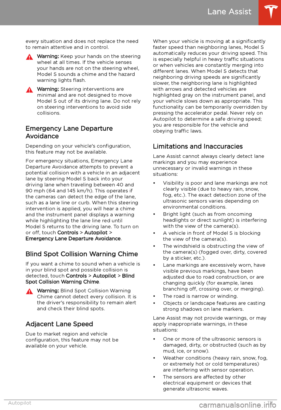 TESLA MODEL S 2020 Owners Manual every situation and does not replace the need
to remain attentive and in control.Warning: Keep your hands on the steering
wheel at all times. If the vehicle senses your hands are not on the steering TESLA MODEL S 2020 Owners Manual every situation and does not replace the need
to remain attentive and in control.Warning: Keep your hands on the steering
wheel at all times. If the vehicle senses your hands are not on the steering