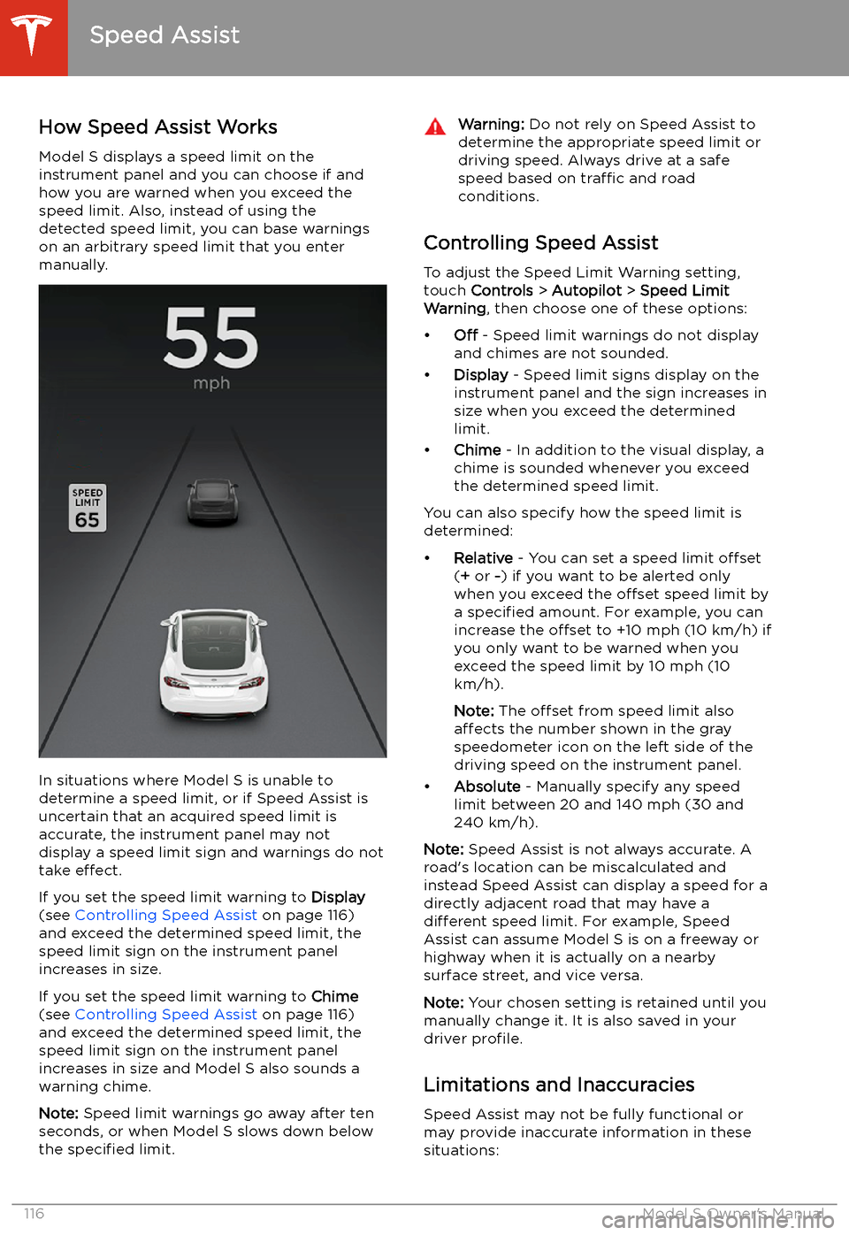 TESLA MODEL S 2020  Owners Manual Speed Assist
How Speed Assist Works
Model S displays a speed limit on the
instrument panel and you can choose if and how you are warned when you exceed the
speed limit. Also, instead of using the dete