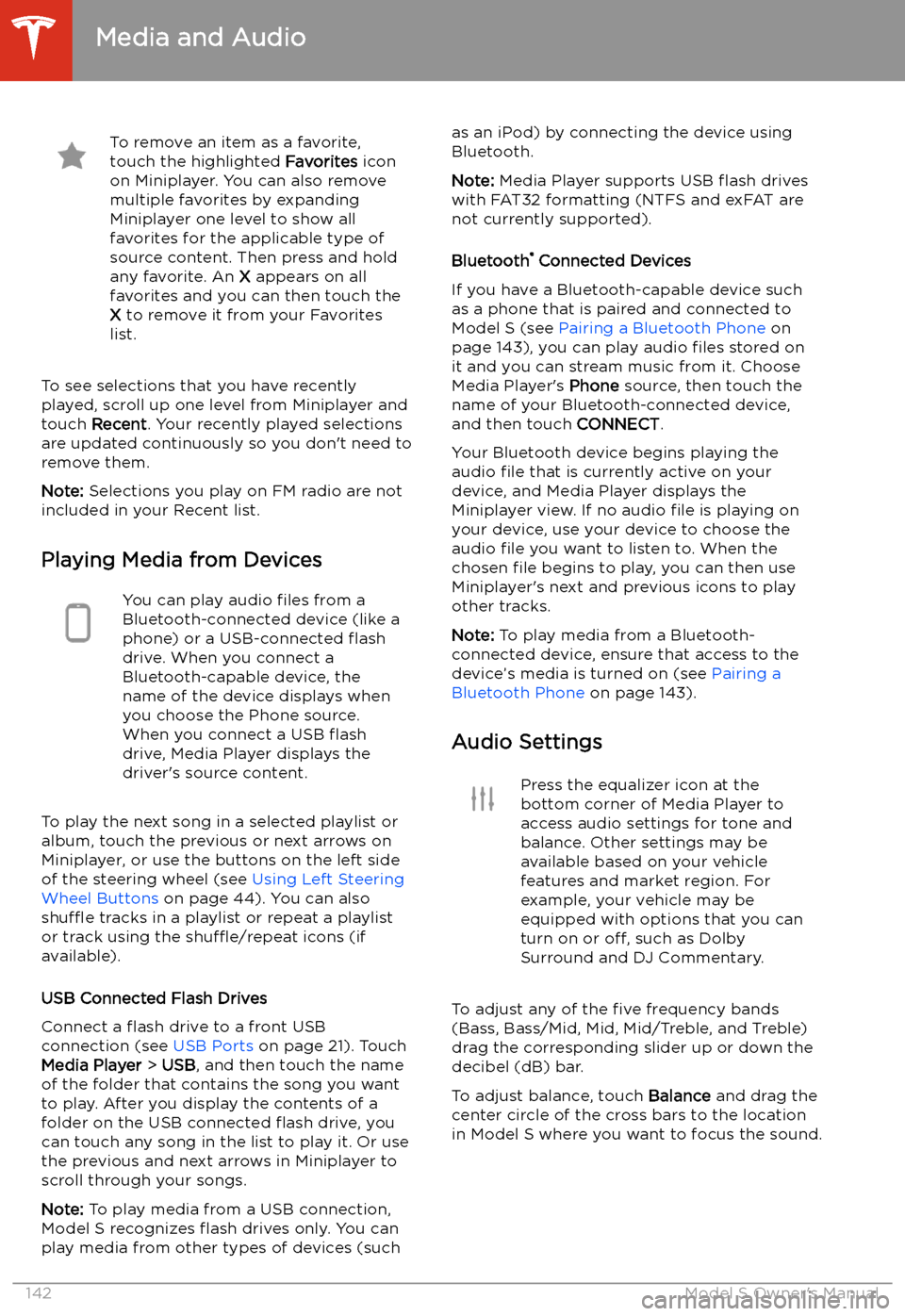 TESLA MODEL S 2020 Owners Manual To remove an item as a favorite,
touch the highlighted Favorites icon
on Miniplayer. You can also remove multiple favorites by expanding
Miniplayer one level to show all
favorites for the applicable TESLA MODEL S 2020 Owners Manual To remove an item as a favorite,
touch the highlighted Favorites icon
on Miniplayer. You can also remove multiple favorites by expanding
Miniplayer one level to show all
favorites for the applicable