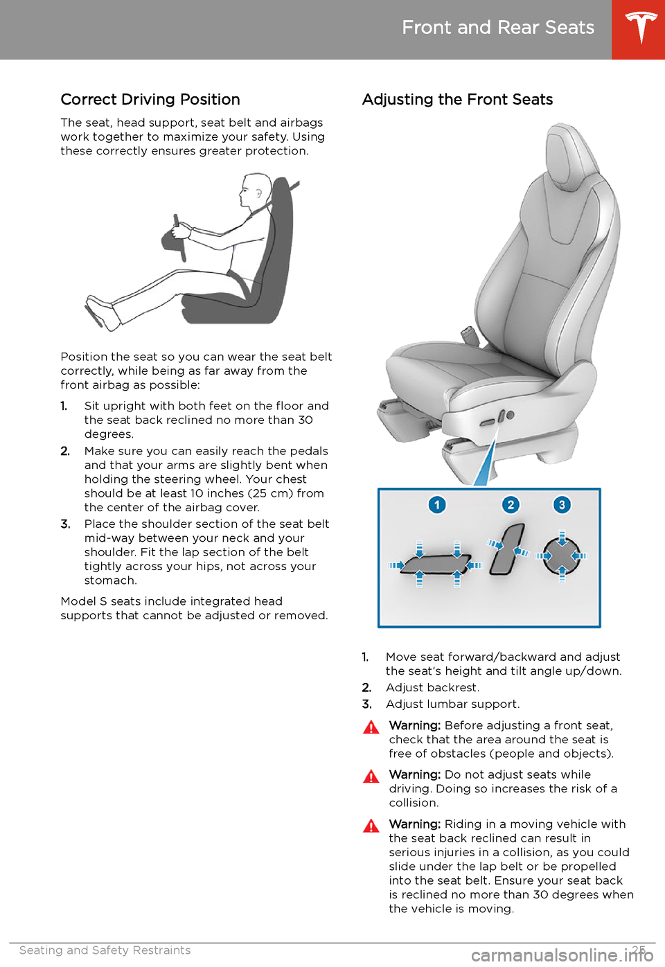 TESLA MODEL S 2020  Owners Manual Seating and Safety Restraints
Front and Rear Seats
Correct Driving Position The seat, head support, seat belt and airbagswork together to maximize your safety. Using
these correctly ensures greater pr