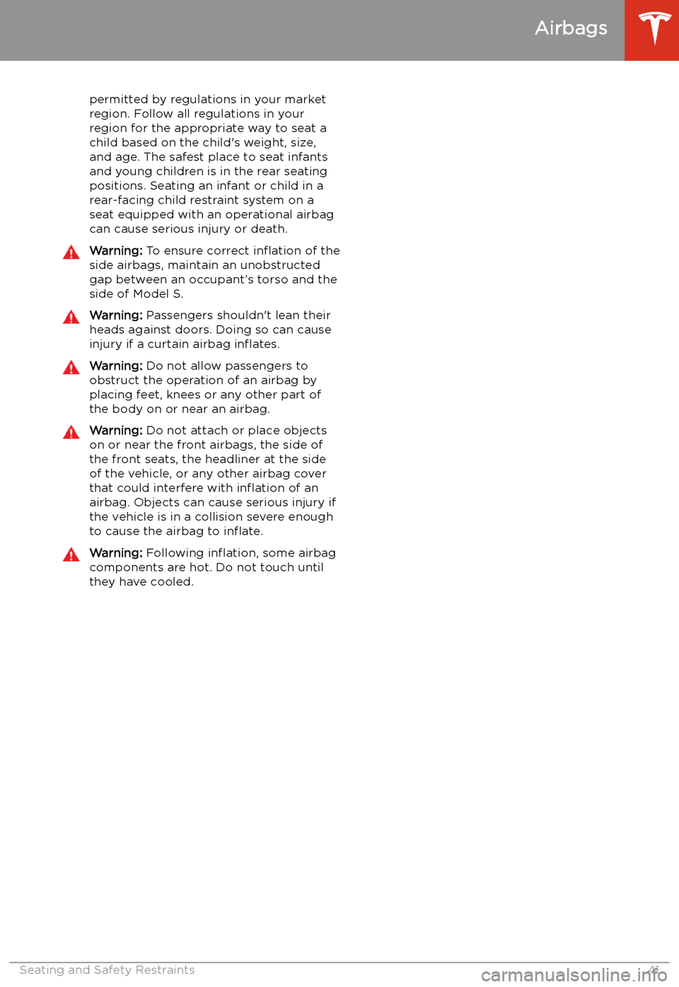 TESLA MODEL S 2020 Service Manual permitted by regulations in your market
region. Follow all regulations in your
region for the appropriate way to seat a child based on the child TESLA MODEL S 2020 Service Manual permitted by regulations in your market
region. Follow all regulations in your
region for the appropriate way to seat a child based on the child