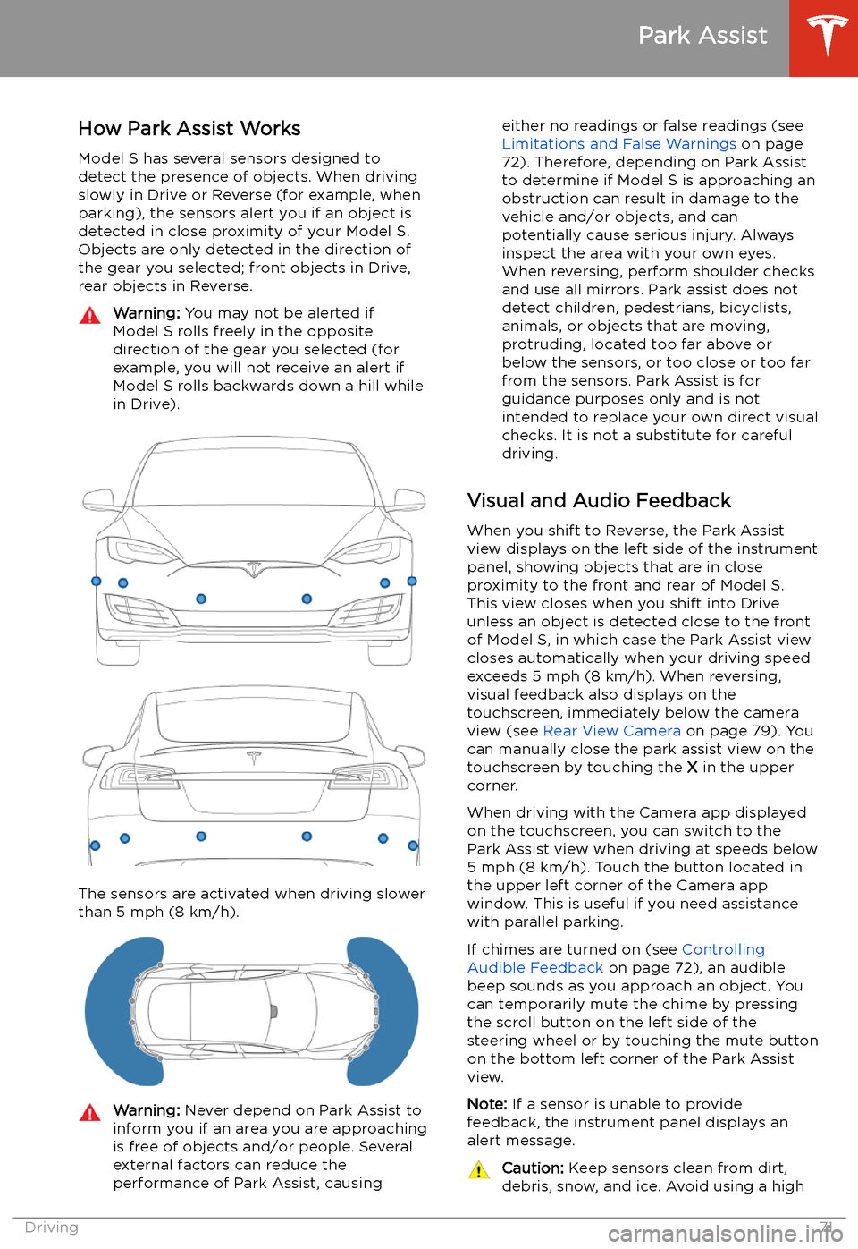 TESLA MODEL S 2020  Owners Manual Park Assist
How Park Assist Works
Model S has several sensors designed to detect the presence of objects. When drivingslowly in Drive or Reverse (for example, when
parking), the sensors alert you if a