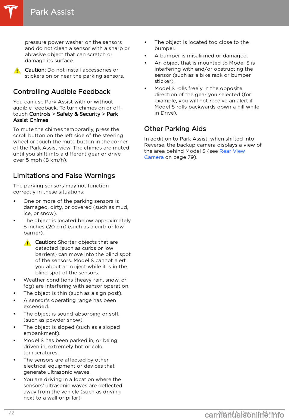 TESLA MODEL S 2020  Owners Manual pressure power washer on the sensors
and do not clean a sensor with a sharp or abrasive object that can scratch or
damage its surface.Caution:  Do not install accessories or
stickers on or near the pa