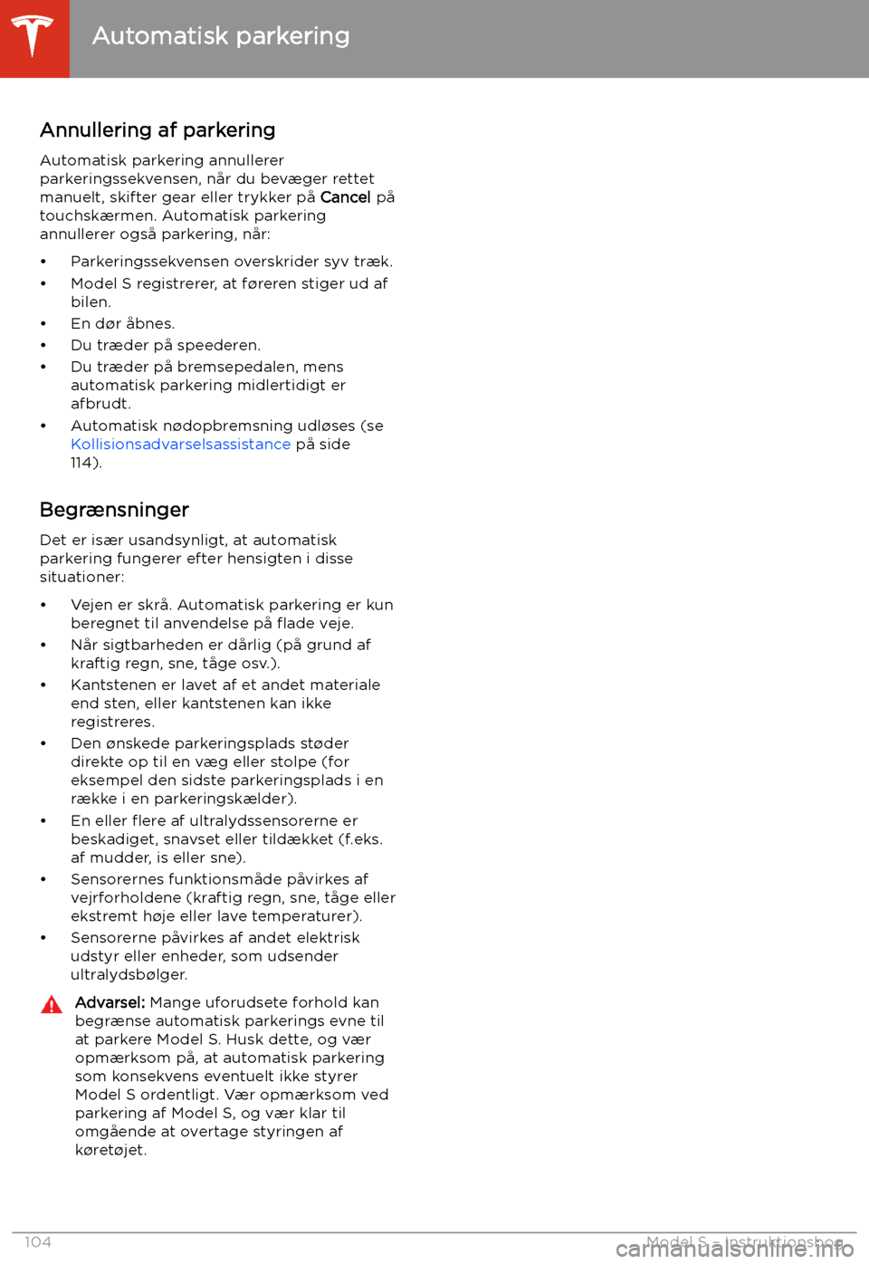 TESLA MODEL S 2020 Instruktionsbog (in Danish) Annullering af parkeringAutomatisk parkering annullerer
parkeringssekvensen, n TESLA MODEL S 2020 Instruktionsbog (in Danish) Annullering af parkeringAutomatisk parkering annullerer
parkeringssekvensen, n