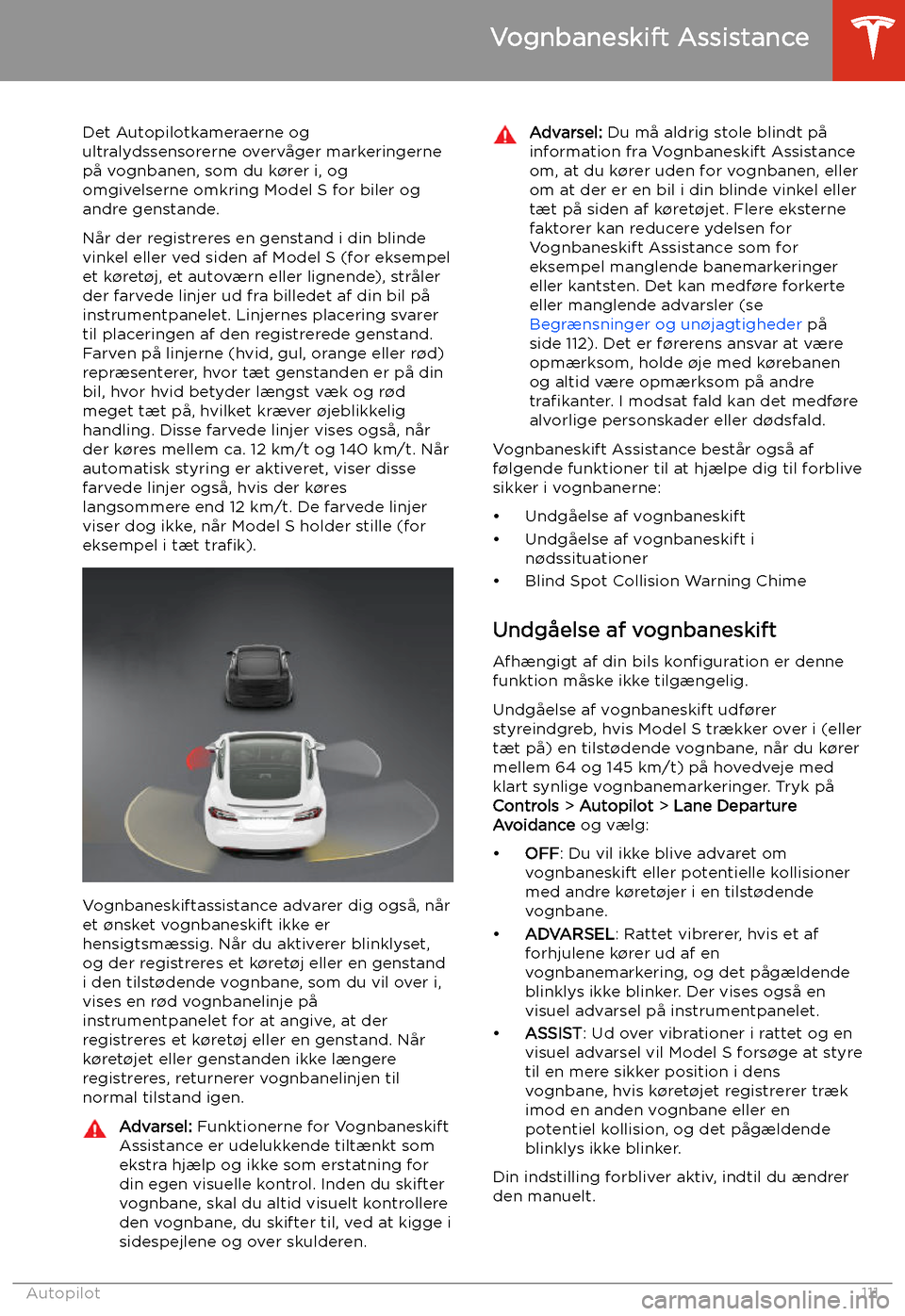 TESLA MODEL S 2020  Instruktionsbog (in Danish) Vognbaneskift Assistance
Det Autopilotkameraerne og
ultralydssensorerne overv