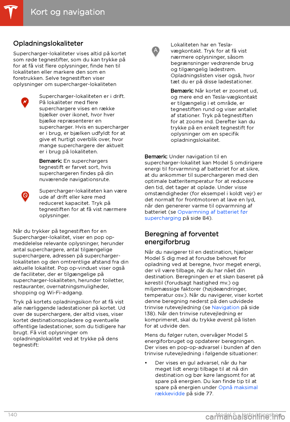 TESLA MODEL S 2020 Instruktionsbog (in Danish) OpladningslokaliteterSupercharger-lokaliteter vises altid p TESLA MODEL S 2020 Instruktionsbog (in Danish) OpladningslokaliteterSupercharger-lokaliteter vises altid p