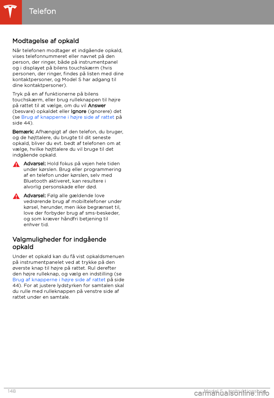 TESLA MODEL S 2020 Instruktionsbog (in Danish) Modtagelse af opkald
N TESLA MODEL S 2020 Instruktionsbog (in Danish) Modtagelse af opkald
N
