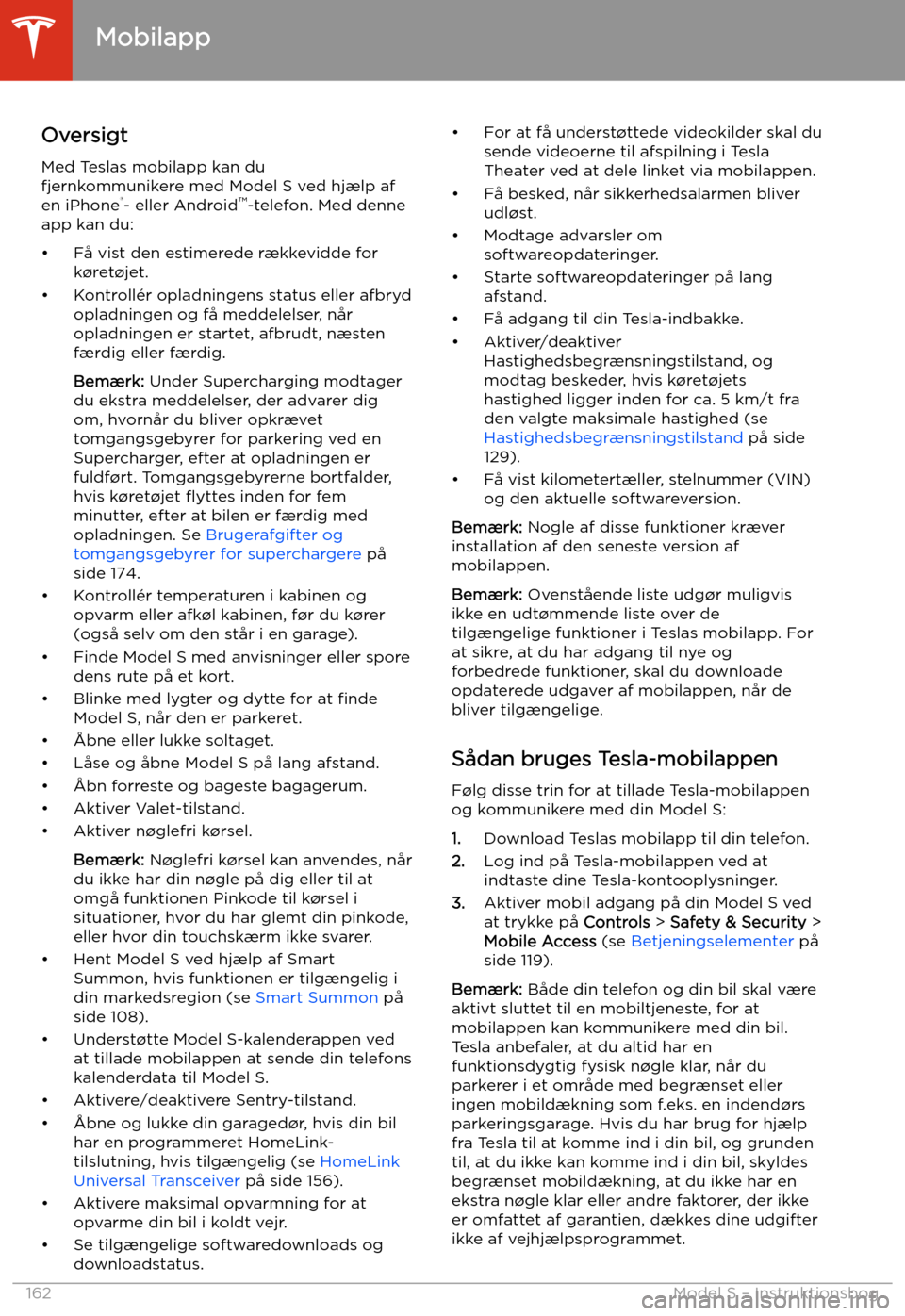 TESLA MODEL S 2020 Instruktionsbog (in Danish) Mobilapp
Oversigt Med Teslas mobilapp kan du
fjernkommunikere med Model S ved hj TESLA MODEL S 2020 Instruktionsbog (in Danish) Mobilapp
Oversigt Med Teslas mobilapp kan du
fjernkommunikere med Model S ved hj
