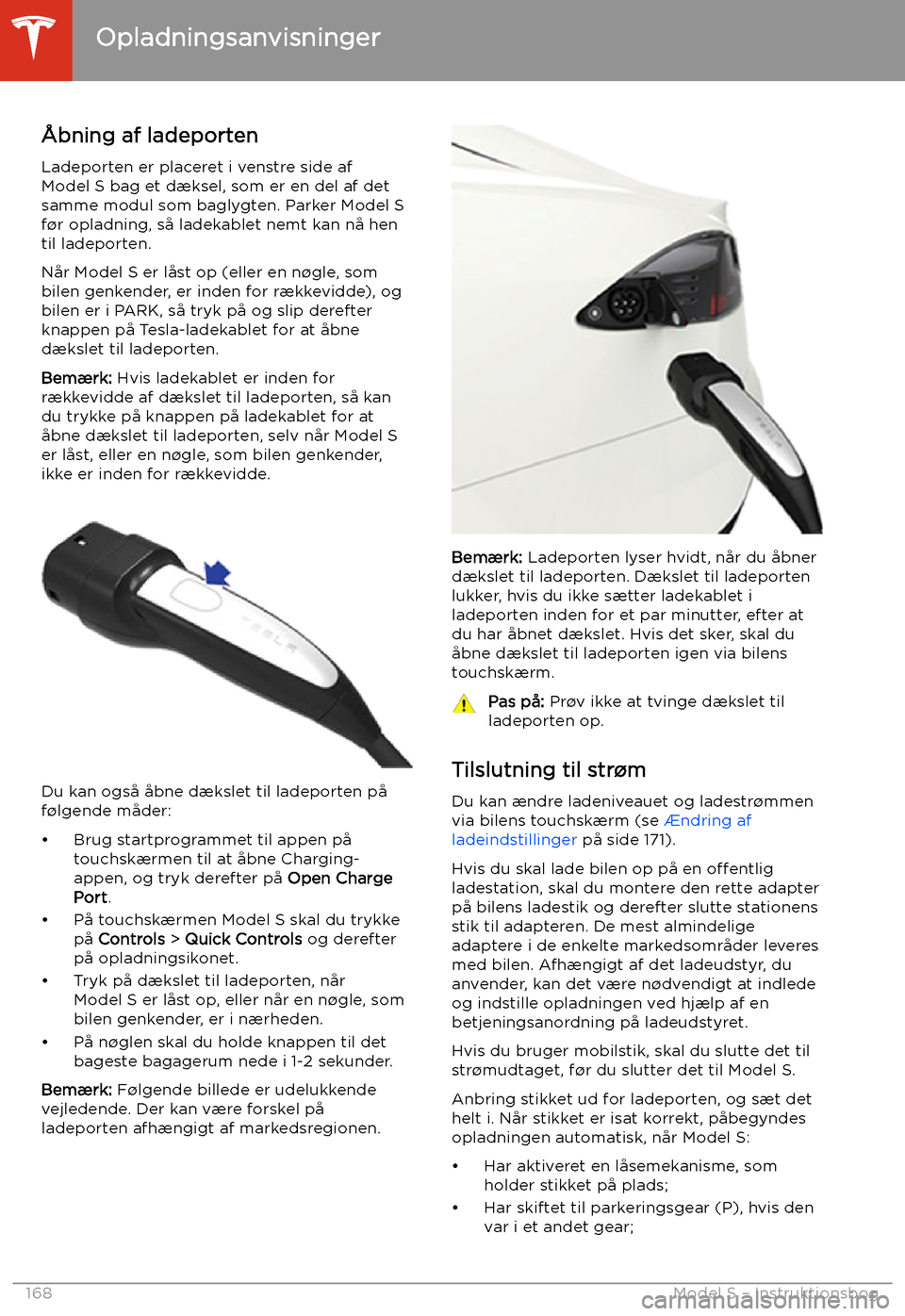 TESLA MODEL S 2020 Instruktionsbog (in Danish) Opladningsanvisninger
TESLA MODEL S 2020 Instruktionsbog (in Danish) Opladningsanvisninger