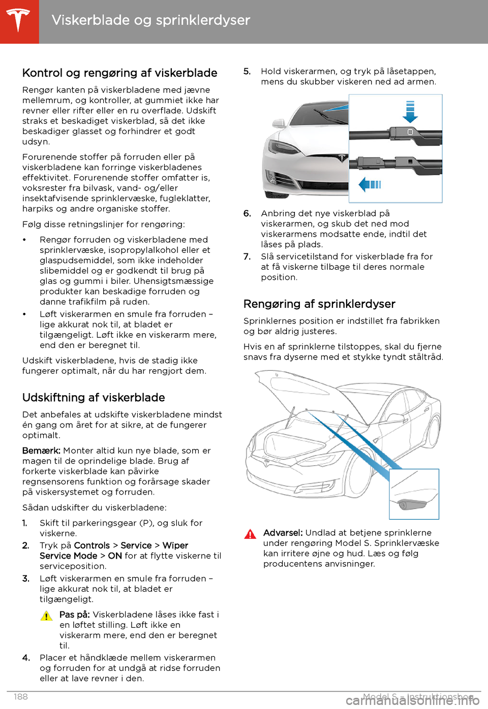 TESLA MODEL S 2020 Instruktionsbog (in Danish) Viskerblade og sprinklerdyser
Kontrol og reng TESLA MODEL S 2020 Instruktionsbog (in Danish) Viskerblade og sprinklerdyser
Kontrol og reng