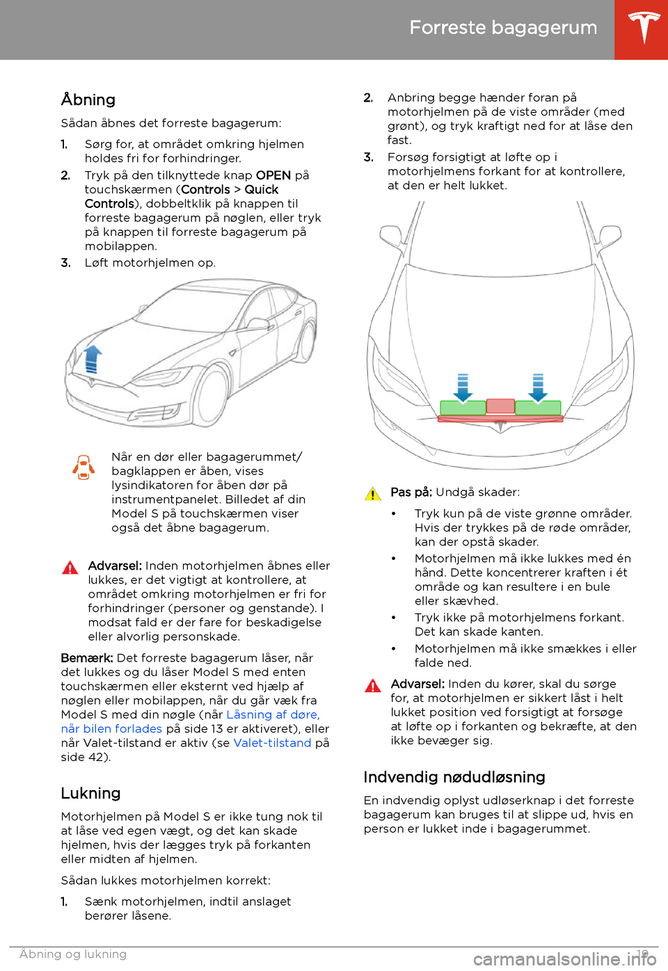 TESLA MODEL S 2020 Instruktionsbog (in Danish) Forreste bagagerum
TESLA MODEL S 2020 Instruktionsbog (in Danish) Forreste bagagerum