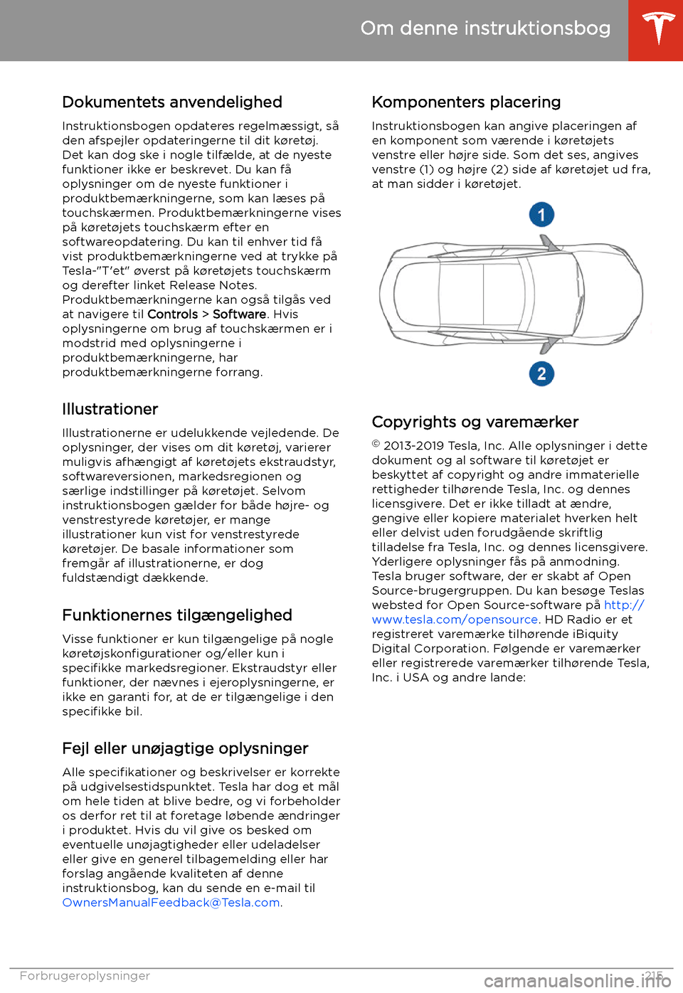 TESLA MODEL S 2020 Instruktionsbog (in Danish) Om denne instruktionsbog
Dokumentets anvendelighed Instruktionsbogen opdateres regelm TESLA MODEL S 2020 Instruktionsbog (in Danish) Om denne instruktionsbog
Dokumentets anvendelighed Instruktionsbogen opdateres regelm