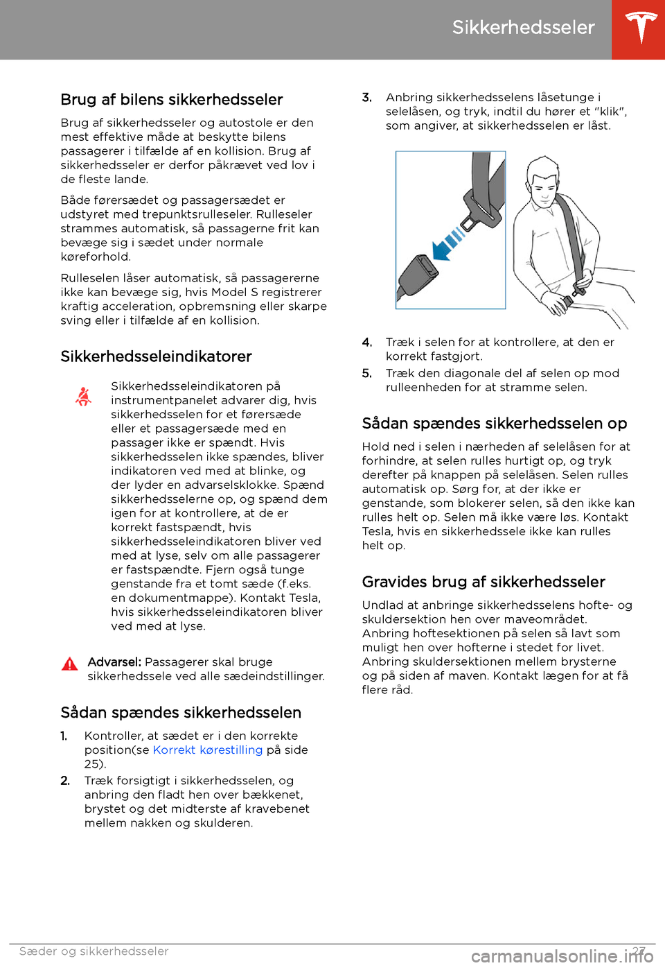 TESLA MODEL S 2020 Instruktionsbog (in Danish) Sikkerhedsseler
Brug af bilens sikkerhedsseler
Brug af sikkerhedsseler og autostole er den mest e TESLA MODEL S 2020 Instruktionsbog (in Danish) Sikkerhedsseler
Brug af bilens sikkerhedsseler
Brug af sikkerhedsseler og autostole er den mest e