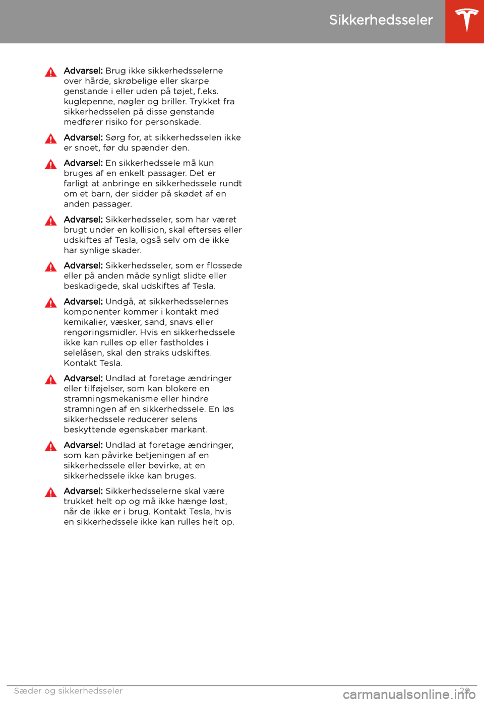 TESLA MODEL S 2020 Instruktionsbog (in Danish) Advarsel: Brug ikke sikkerhedsselerne
over h TESLA MODEL S 2020 Instruktionsbog (in Danish) Advarsel: Brug ikke sikkerhedsselerne
over h