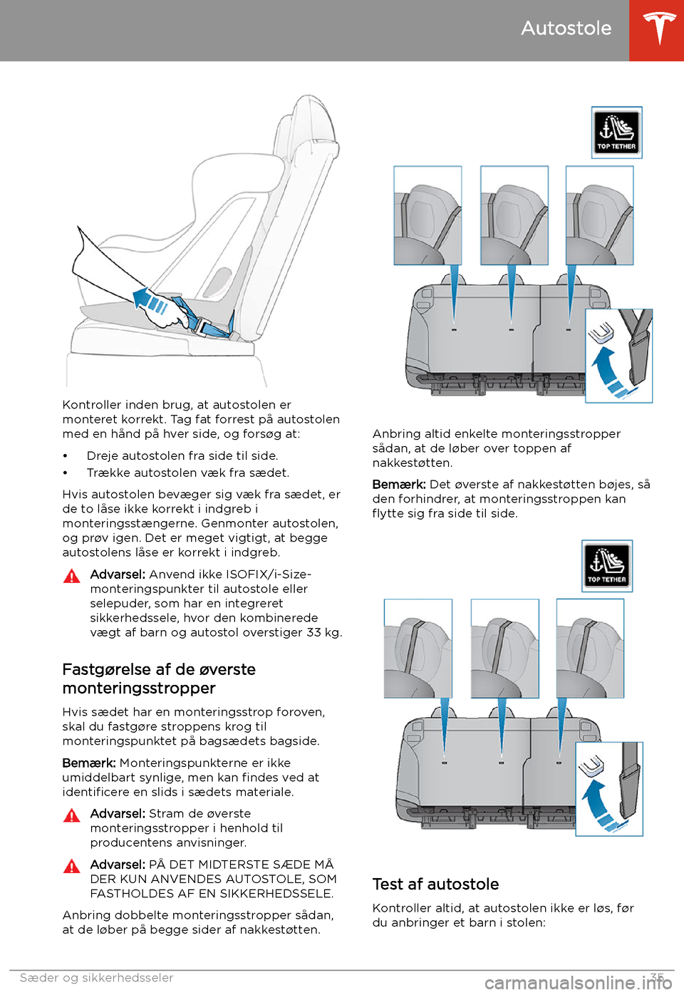 TESLA MODEL S 2020 Instruktionsbog (in Danish) Kontroller inden brug, at autostolen er
monteret korrekt. Tag fat forrest p TESLA MODEL S 2020 Instruktionsbog (in Danish) Kontroller inden brug, at autostolen er
monteret korrekt. Tag fat forrest p