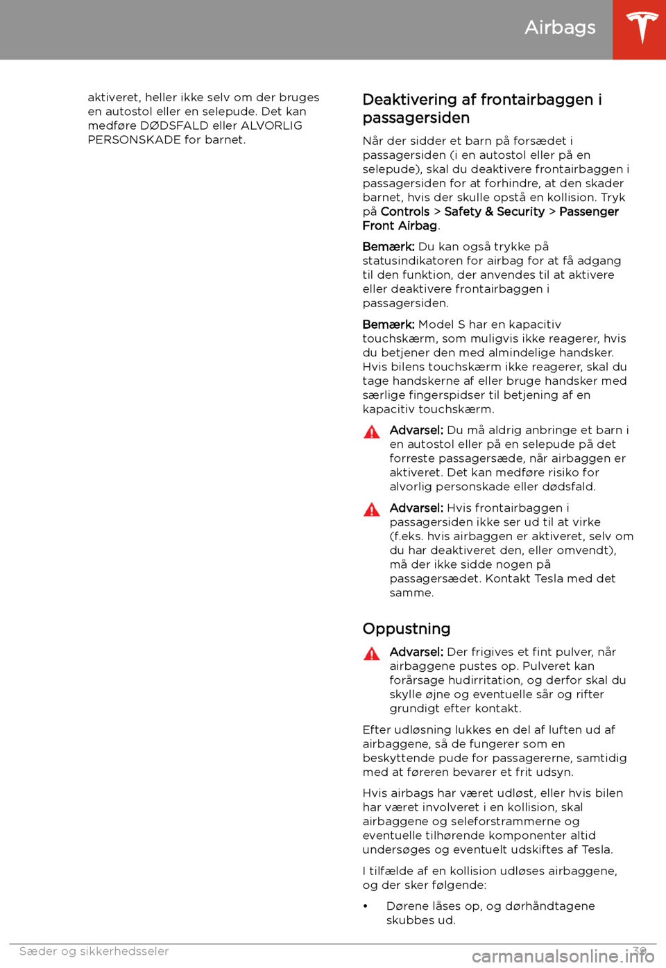 TESLA MODEL S 2020 Instruktionsbog (in Danish) aktiveret, heller ikke selv om der bruges
en autostol eller en selepude. Det kan medf TESLA MODEL S 2020 Instruktionsbog (in Danish) aktiveret, heller ikke selv om der bruges
en autostol eller en selepude. Det kan medf