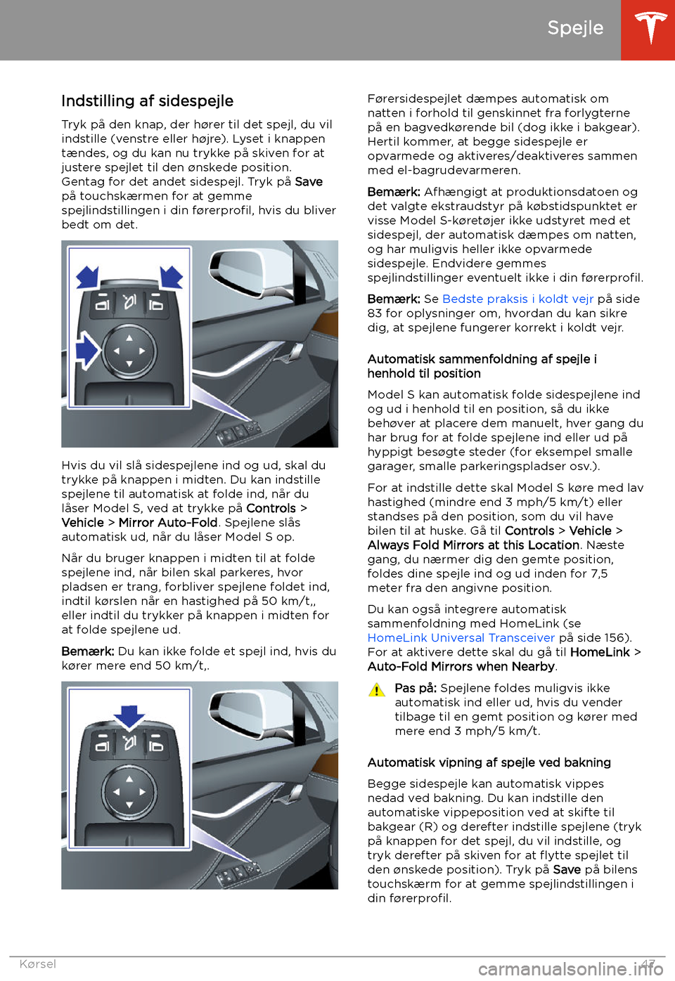 TESLA MODEL S 2020 Instruktionsbog (in Danish) Spejle
Indstilling af sidespejle
Tryk p TESLA MODEL S 2020 Instruktionsbog (in Danish) Spejle
Indstilling af sidespejle
Tryk p